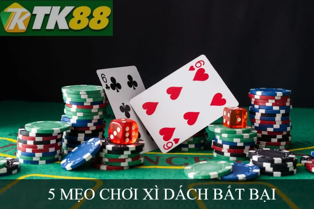 5 MẸO CHƠI XÌ DÁCH BẤT BẠI